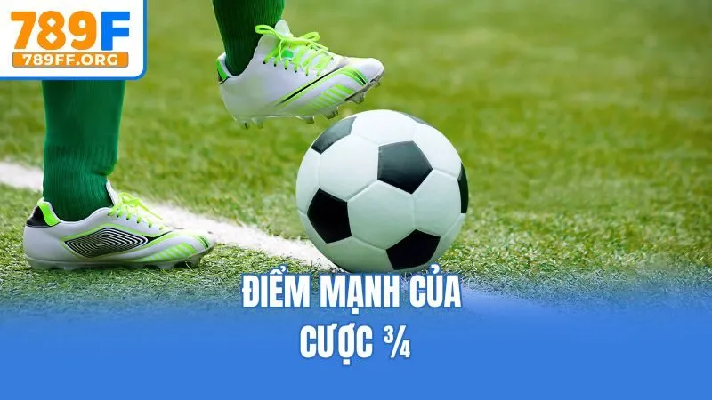 Điểm mạnh của cược 3/4
