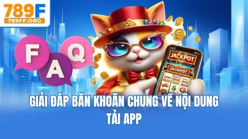 Giải đáp băn khoăn chung về nội dung tải app