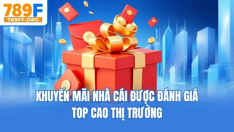 Khuyến mãi nhà cái được đánh giá top cao thị trường