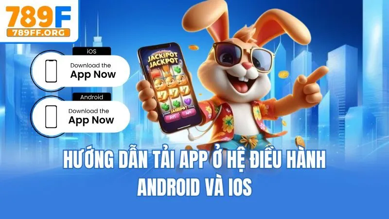 Hướng dẫn tải app ở hệ điều hành Android và iOS