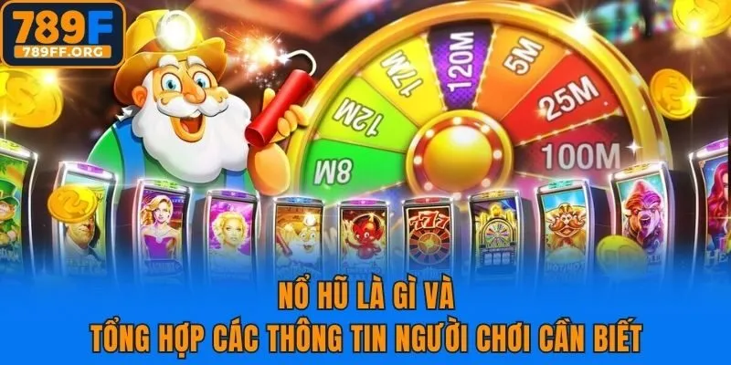 Nổ Hũ Là Gì Và Tổng Hợp Các Thông Tin Người Chơi Cần Biết